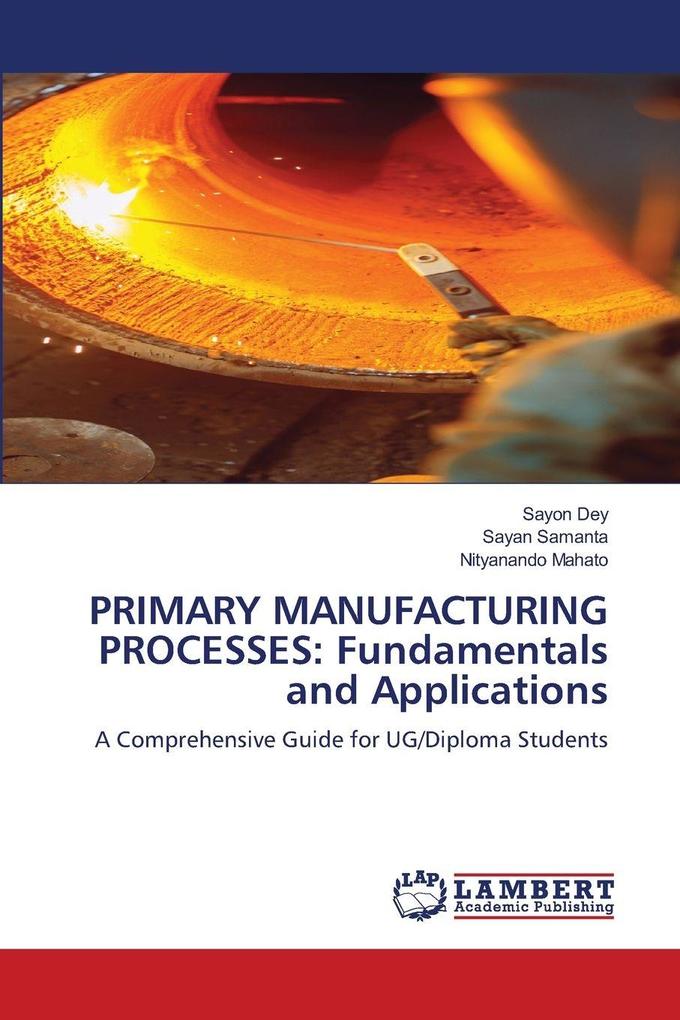 PRIMARY MANUFACTURING PROCESSES: Fundamentals and Applications