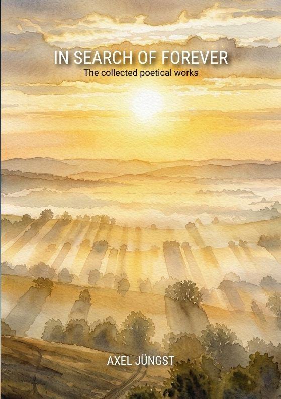 IN SEARCH OF FOREVER - poems about love pain nature transcendence and the universe