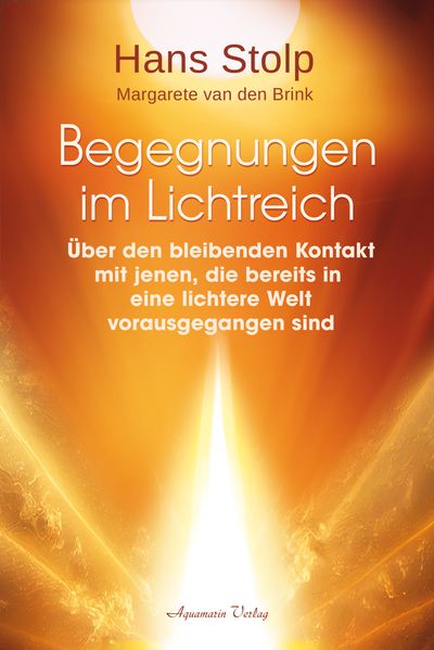 Begegnungen im Lichtreich - Über den bleibenden Kontakt mit jenen die bereits in eine lichtere Welt vorausgegangen sindl