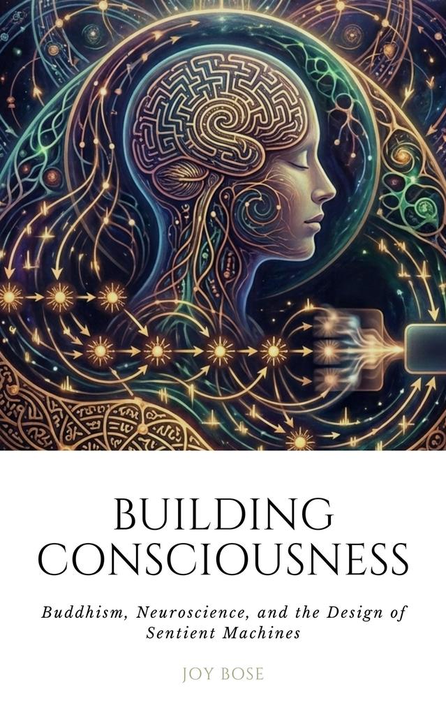 Building Consciousness: Buddhism Neuroscience and the Design of Sentient Machines