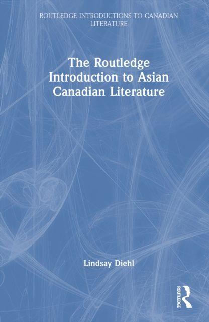 The Routledge Introduction to Asian Canadian Literature