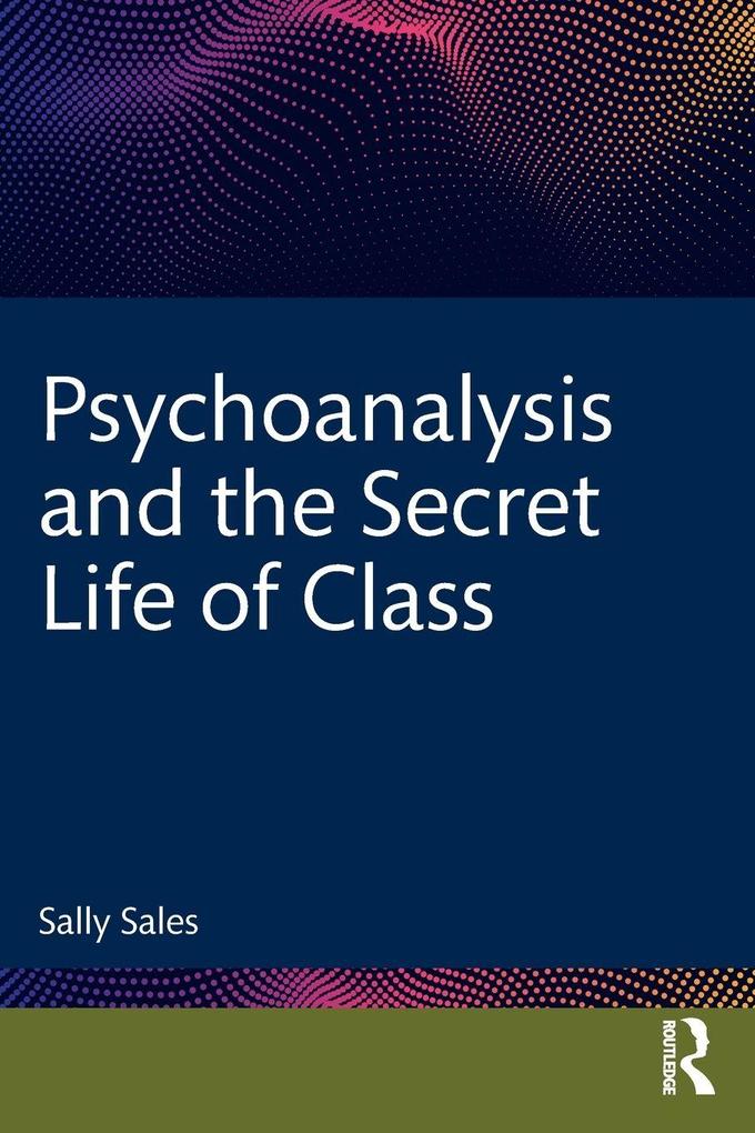 Psychoanalysis and the Secret Life of Class