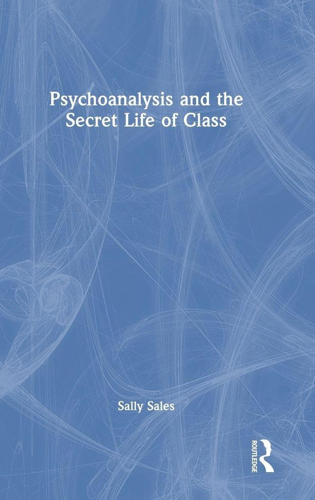 Psychoanalysis and the Secret Life of Class