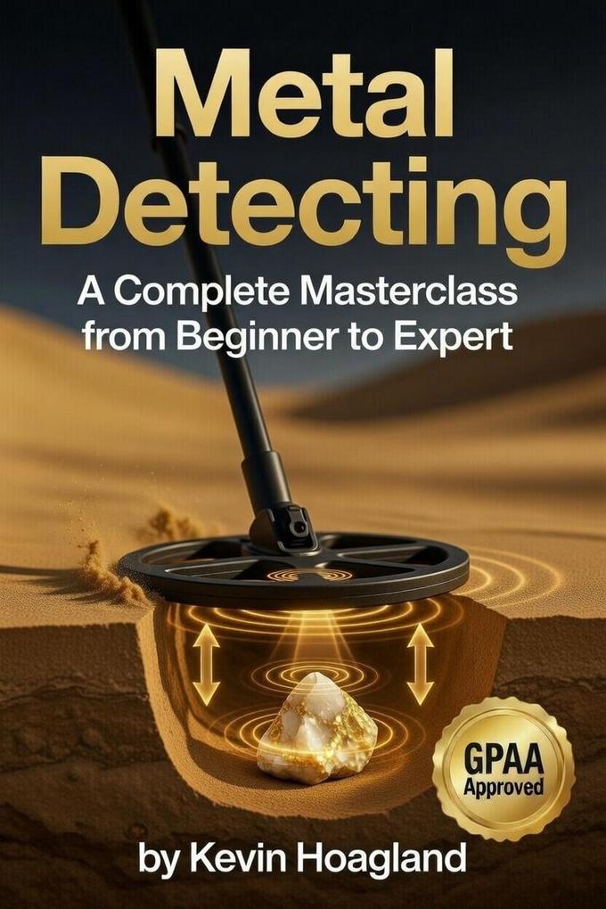Metal Detecting: A Complete Masterclass from Beginner to Expert