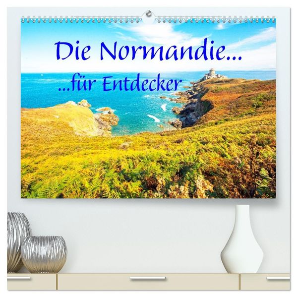 Die Normandie für Entdecker (hochwertiger Premium Wandkalender 2027 DIN A2 quer) Kunstdruck in Hochglanz