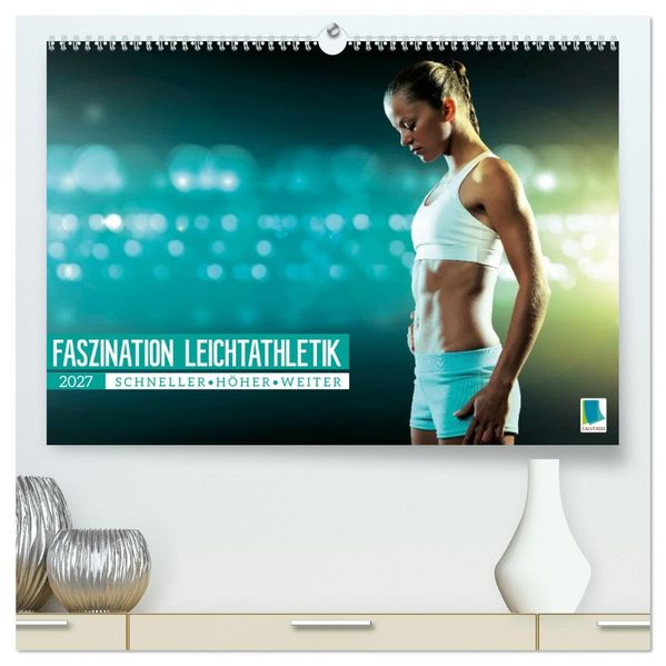 Faszination Leichtathletik: Schneller höher weiter (hochwertiger Premium Wandkalender 2027 DIN A2 quer) Kunstdruck in Hochglanz