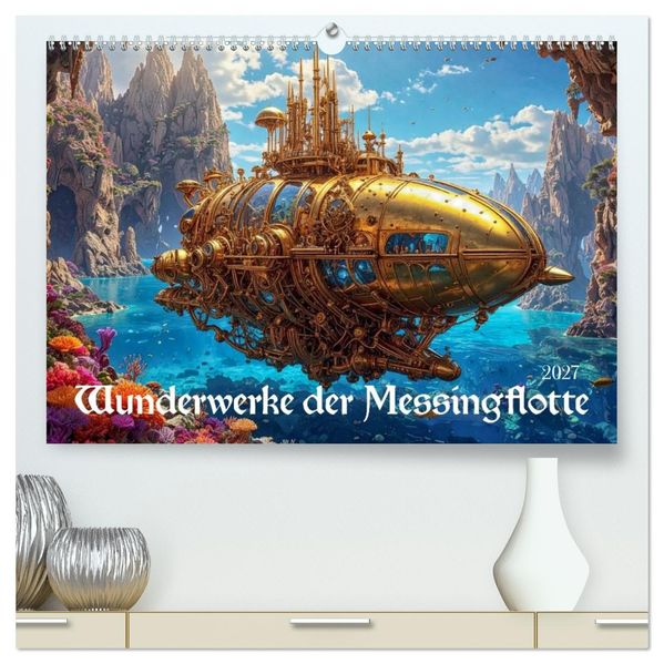 Wunderwerke der Messingflotte (hochwertiger Premium Wandkalender 2027 DIN A2 quer) Kunstdruck in Hochglanz