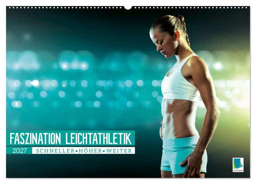 Faszination Leichtathletik: Schneller höher weiter (Wandkalender 2027 DIN A2 quer) CALVENDO Monatskalender