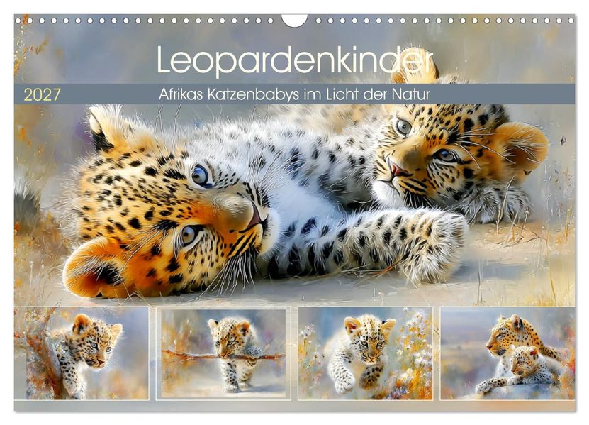 Leopardenkinder. Afrikas Katzenbabys im Licht der Natur (Wandkalender 2027 DIN A3 quer) CALVENDO Monatskalender