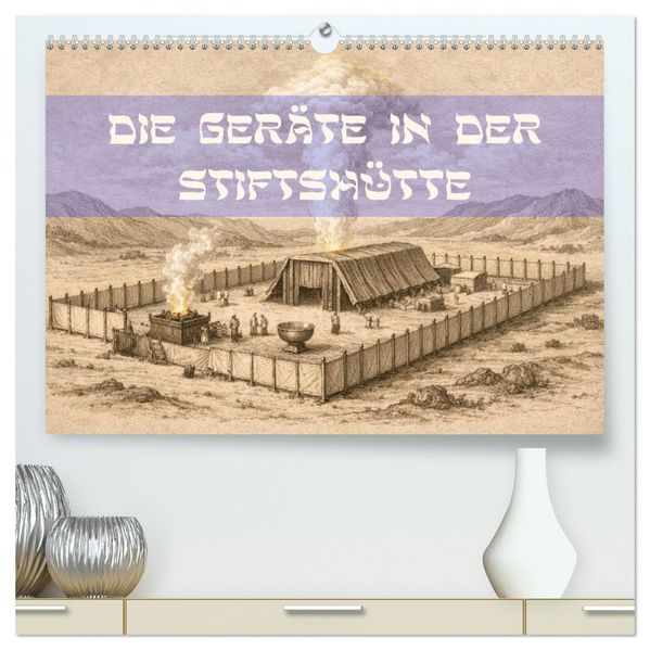 Die Geräte in der Stiftshütte - Bilder und hebräische Begriffe (hochwertiger Premium Wandkalender 2027 DIN A2 quer) Kunstdruck in Hochglanz