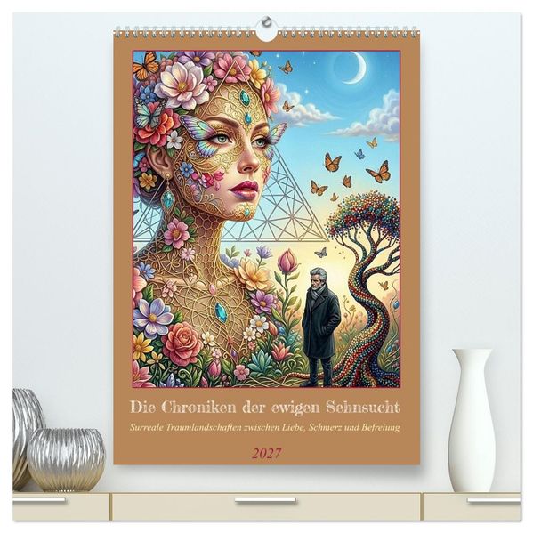 Die Chroniken der ewigen Sehnsucht (hochwertiger Premium Wandkalender 2027 DIN A2 hoch) Kunstdruck in Hochglanz