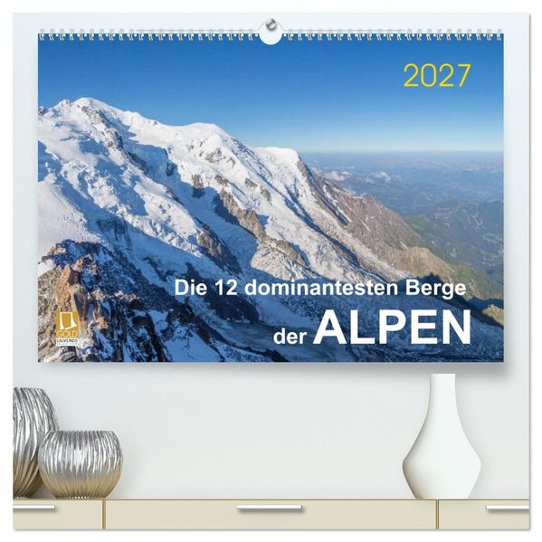 Die 12 dominantesten Berge der Alpen (hochwertiger Premium Wandkalender 2027 DIN A2 quer) Kunstdruck in Hochglanz