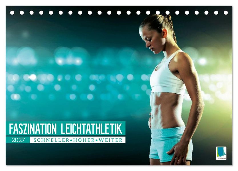 Faszination Leichtathletik: Schneller höher weiter (Tischkalender 2027 DIN A5 quer) CALVENDO Monatskalender