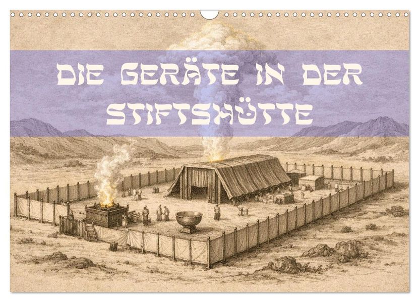 Die Geräte in der Stiftshütte - Bilder und hebräische Begriffe (Wandkalender 2027 DIN A3 quer) CALVENDO Monatskalender