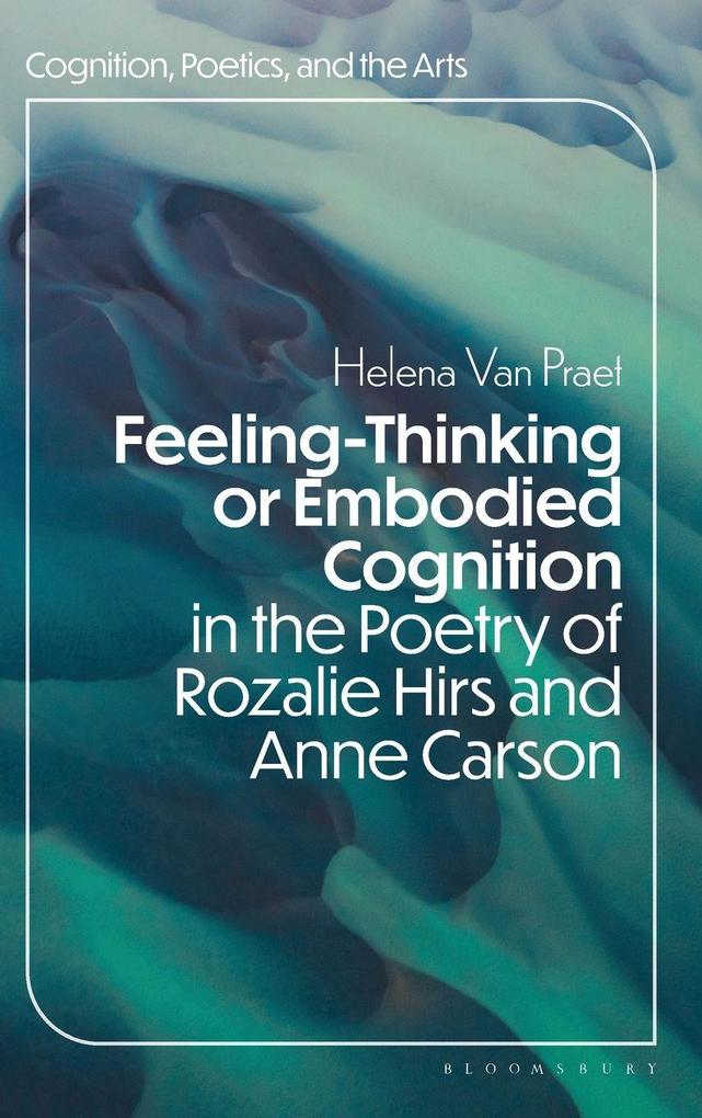 Feeling-Thinking or Embodied Cognition in the Poetry of Rozalie Hirs and Anne Carson