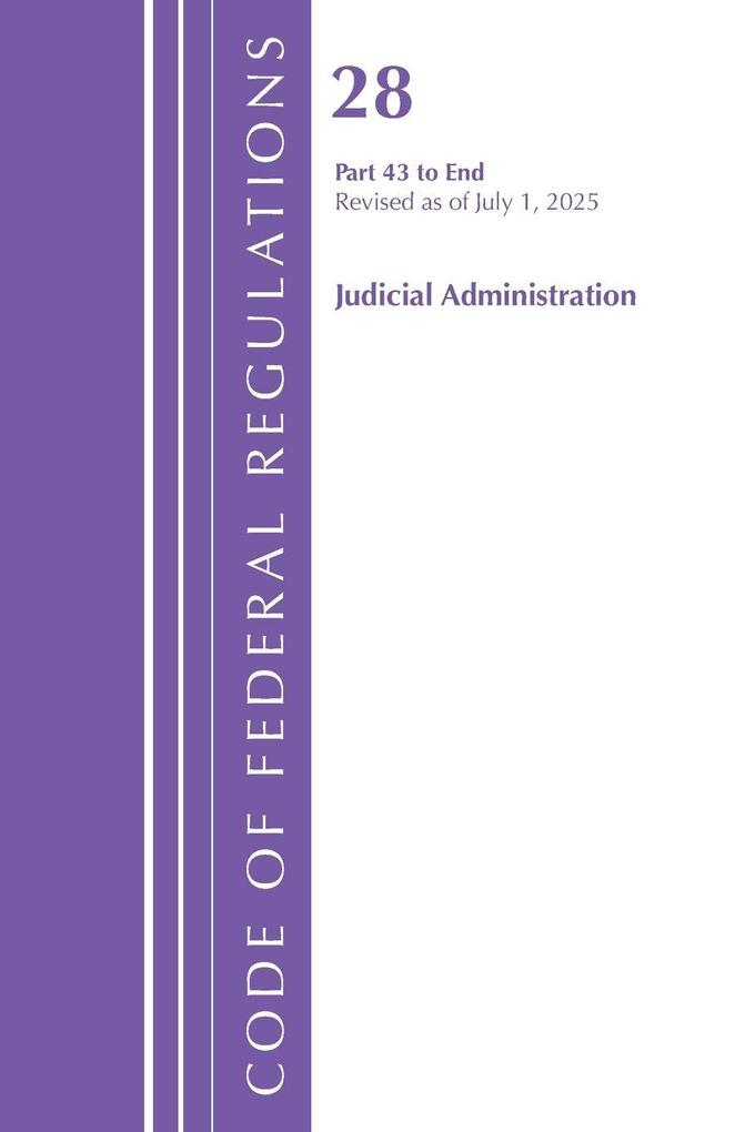 Code of Federal Regulations Title 28 Judicial Administration 43-END Revised as of July 1 2025