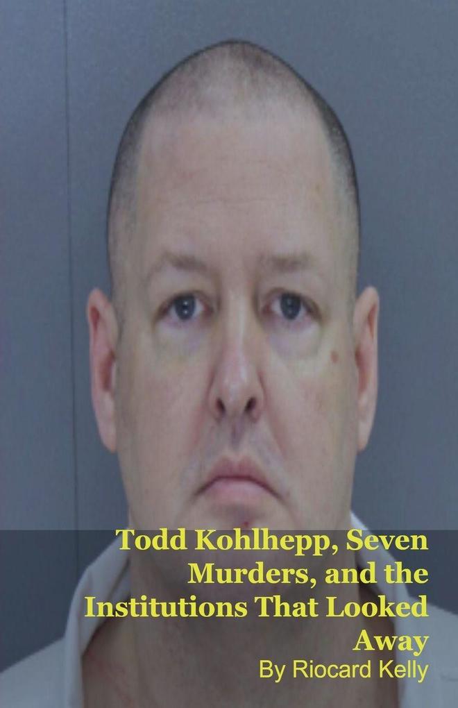 Todd Kohlhepp Seven Murders and the Institutions That Looked Away