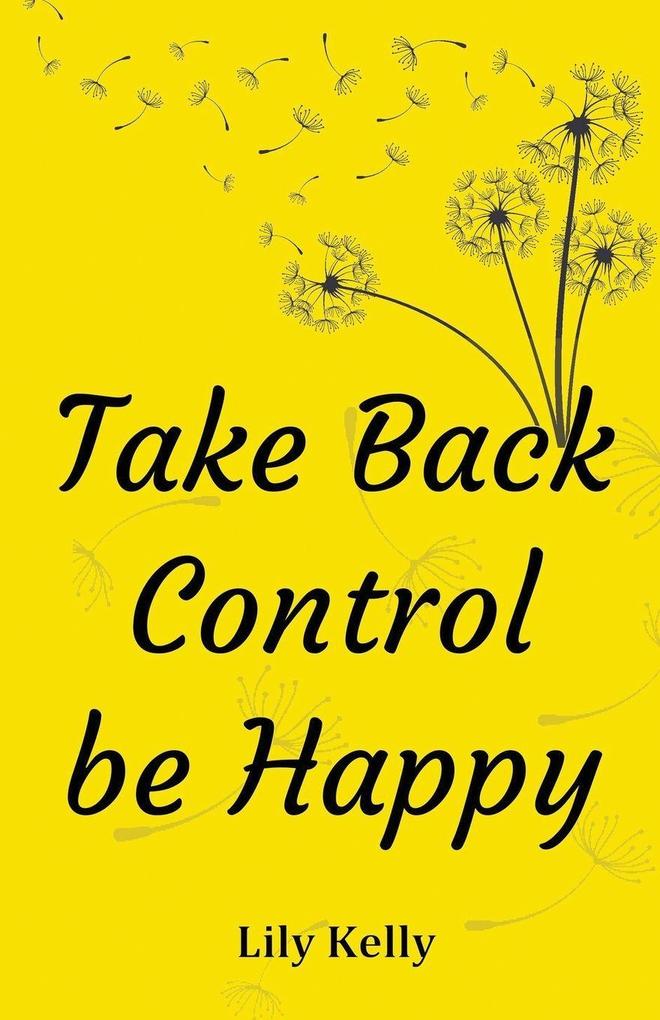 Take Back Control be Happy