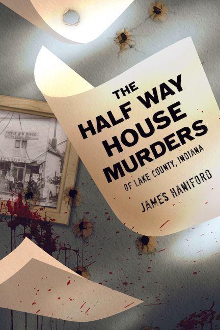 The Half Way House Murders of Lake County Indiana