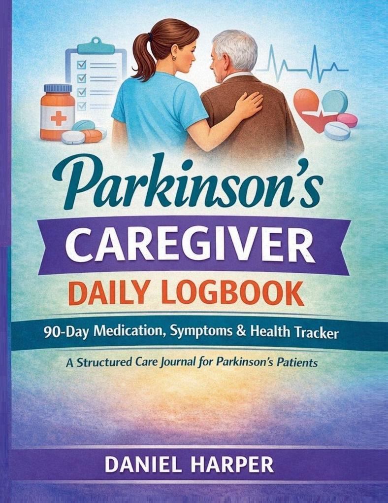 The Parkinsons's Caregiver Daily Logbook 90-Days Medication Symptoms & Health Tracker