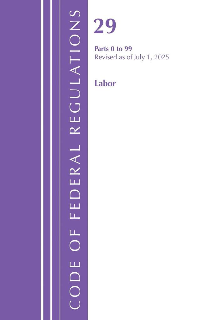 Code of Federal Regulations TITLE 29 Labor OSHA 0-99 Revised as of July 1 2025