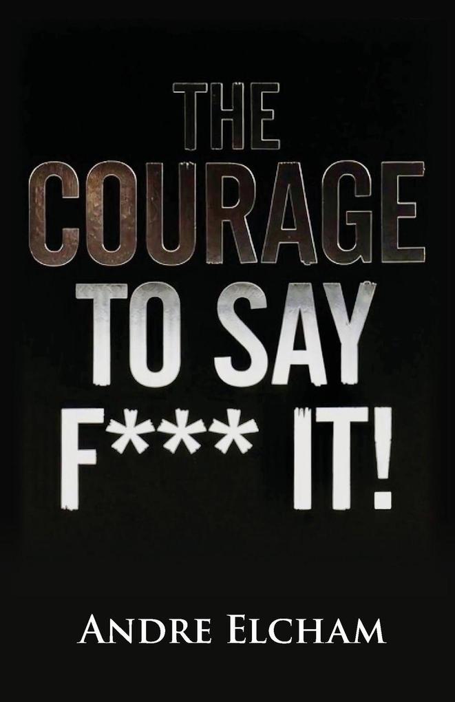 The Courage to Say 'F*** It!'