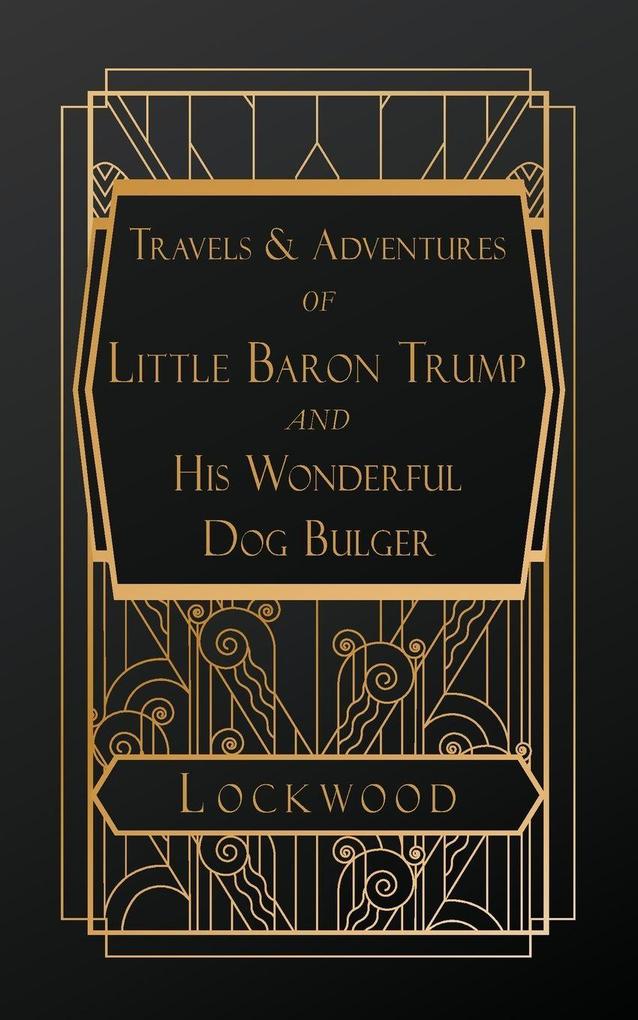 Travels and Adventures of Little Baron Trump and His Wonderful Dog Bulger