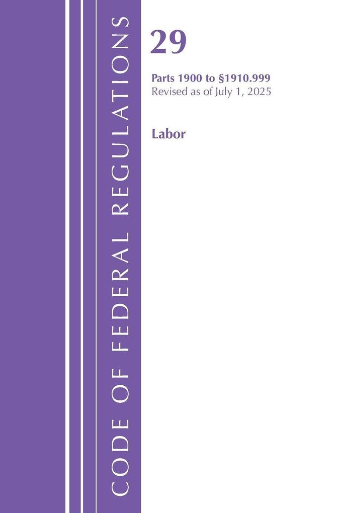Code of Federal Regulations TITLE 29 LABOR OSHA 1900-1910.999 Revised as of July 1 2025