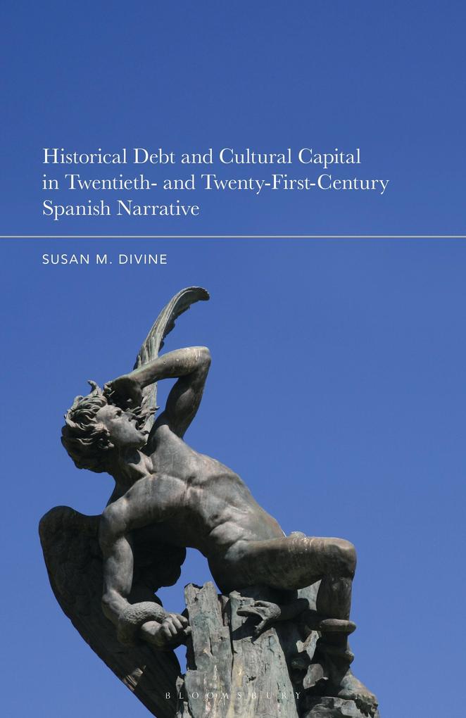 Historical Debt and Cultural Capital in Twentieth- and Twenty-First Century Spanish Narrative