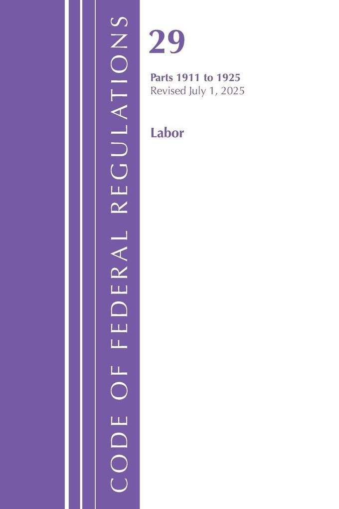 Code of Federal Regulations TITLE 29 LABOR OSHA 1911-1925 Revised as of July 1 2025