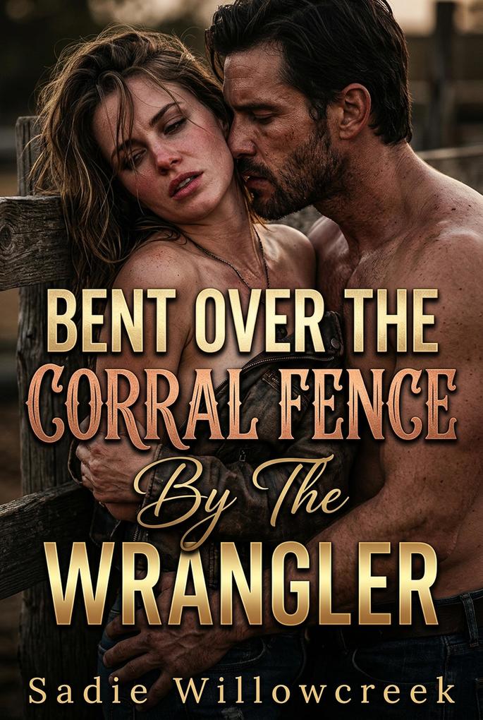 Bent Over The Corral Fence By The Wrangler