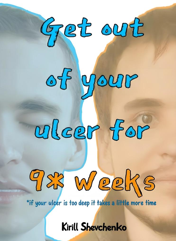 Get out of your ulcer for 9 weeks