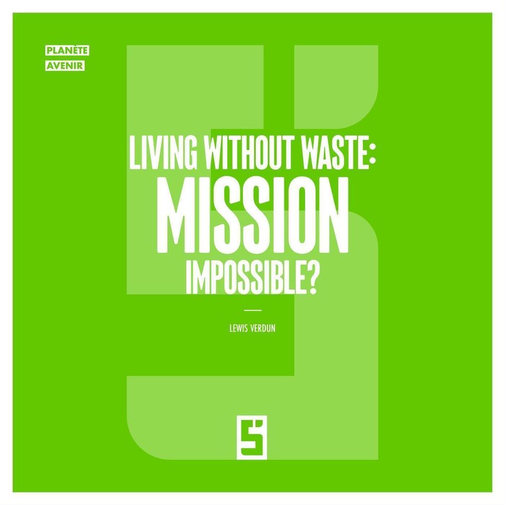 Living Without Waste : Mission Impossible ?