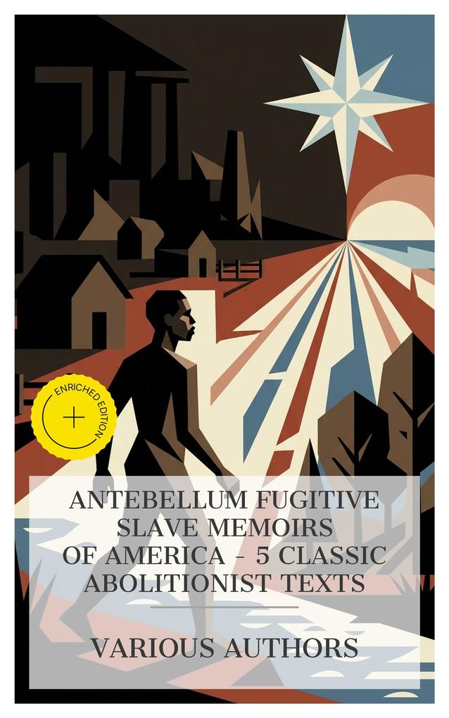Antebellum Fugitive Slave Memoirs of America - 5 Classic Abolitionist Texts