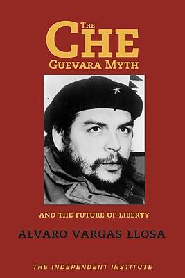 The Che Guevara Myth and the Future of Liberty - Alvaro Vargas Llosa