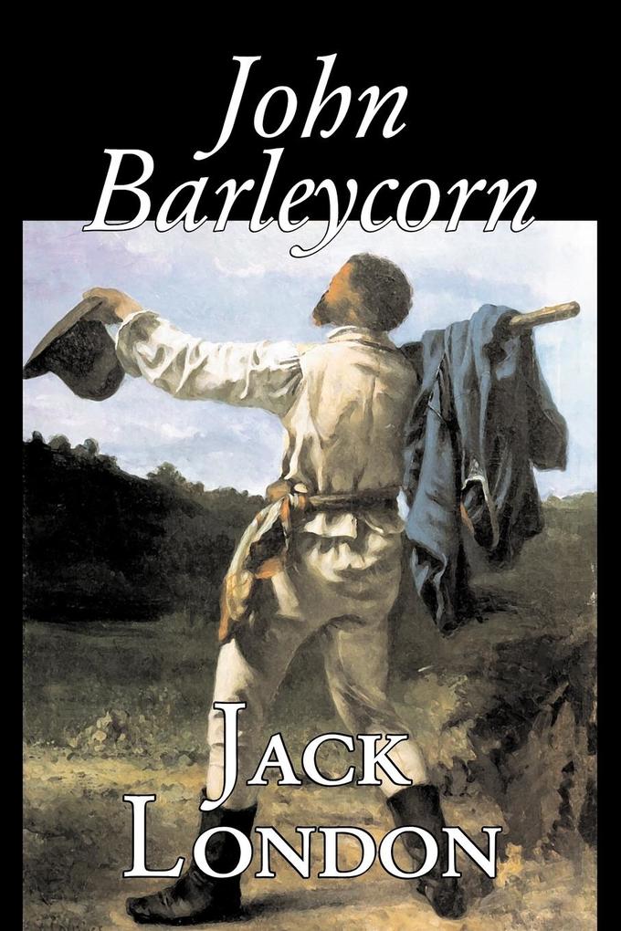 John Barleycorn by Jack London Fiction Classics