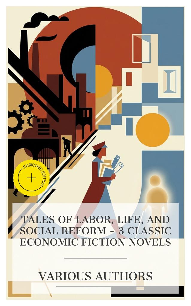 Tales of Labor Life and Social Reform - 3 Classic Economic Fiction Novels