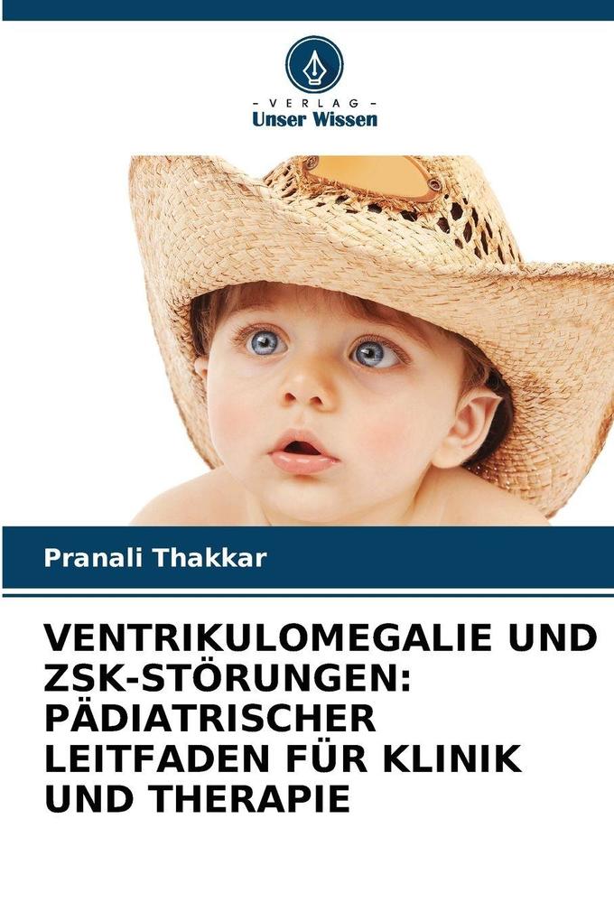 VENTRIKULOMEGALIE UND ZSK-STÖRUNGEN: PÄDIATRISCHER LEITFADEN FÜR KLINIK UND THERAPIE