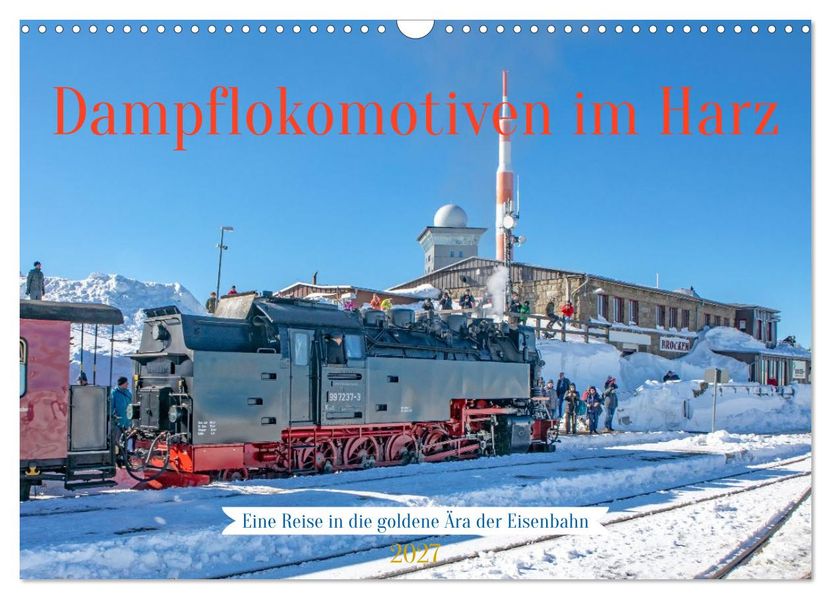 Dampflokomotiven im Harz - Eine Reise in die goldene Ära der Eisenbahn (Wandkalender 2027 DIN A3 quer) CALVENDO Monatskalender