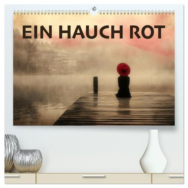 EIN HAUCH ROT (hochwertiger Premium Wandkalender 2027 DIN A2 quer) Kunstdruck in Hochglanz