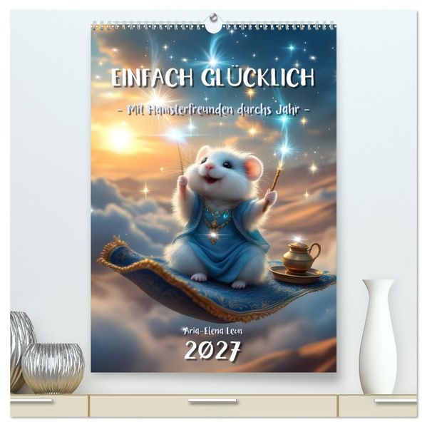 Einfach glücklich. Mit Hamsterfreunden durchs Jahr (hochwertiger Premium Wandkalender 2027 DIN A2 hoch) Kunstdruck in Hochglanz