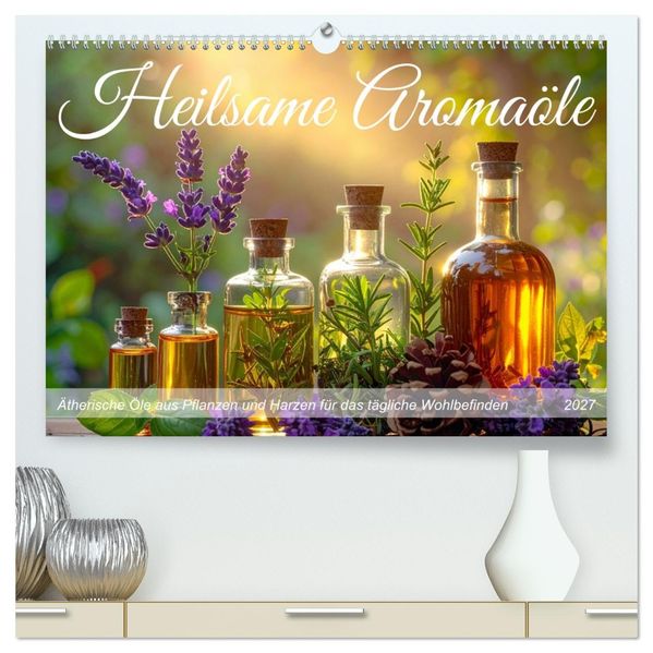 Heilsame Aromaöle (hochwertiger Premium Wandkalender 2027 DIN A2 quer) Kunstdruck in Hochglanz