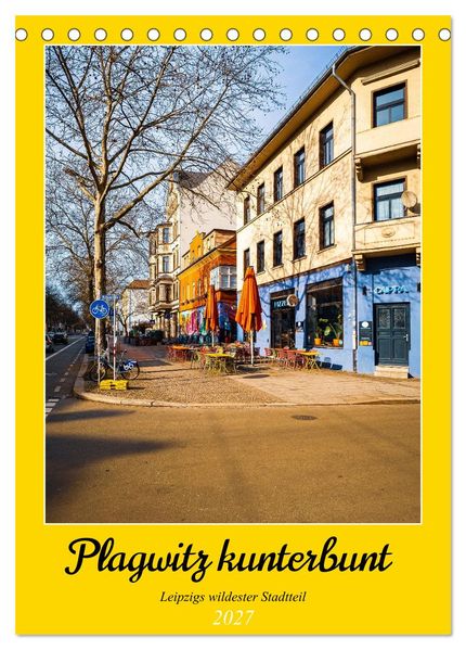 Plagwitz kunterbunt - Leipzigs wildester Stadtteil (Tischkalender 2027 DIN A5 hoch) CALVENDO Monatskalender
