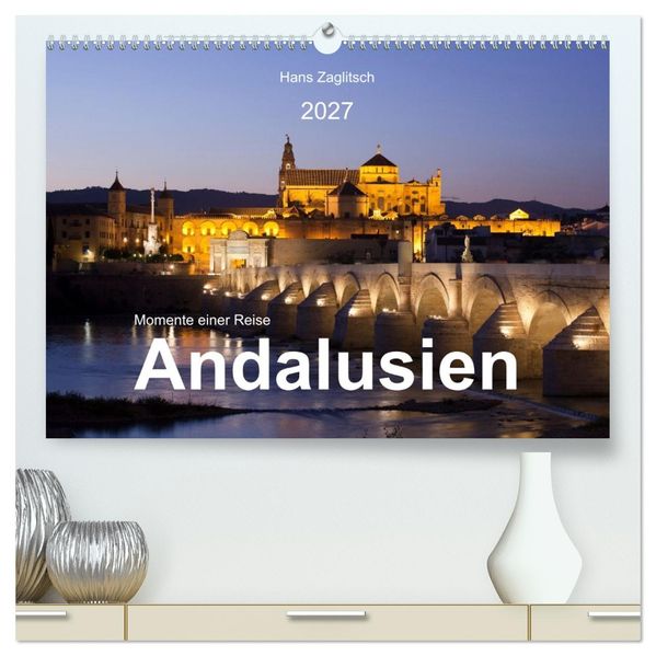 Momente einer Reise - Andalusien (hochwertiger Premium Wandkalender 2027 DIN A2 quer) Kunstdruck in Hochglanz