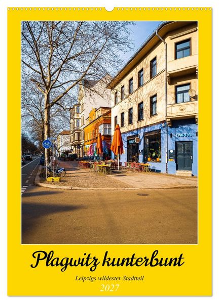 Plagwitz kunterbunt - Leipzigs wildester Stadtteil (Wandkalender 2027 DIN A2 hoch) CALVENDO Monatskalender