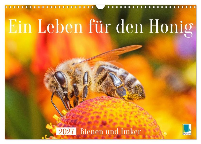 Ein Leben für den Honig: Bienen und Imker (Wandkalender 2027 DIN A3 quer) CALVENDO Monatskalender