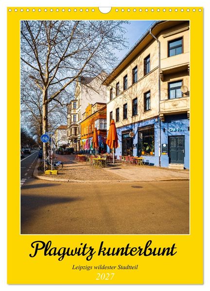 Plagwitz kunterbunt - Leipzigs wildester Stadtteil (Wandkalender 2027 DIN A3 hoch) CALVENDO Monatskalender