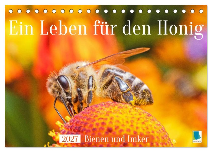 Ein Leben für den Honig: Bienen und Imker (Tischkalender 2027 DIN A5 quer) CALVENDO Monatskalender