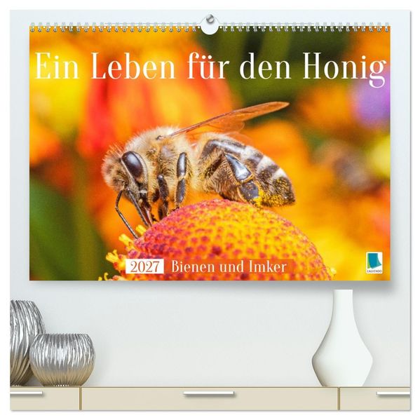 Ein Leben für den Honig: Bienen und Imker (hochwertiger Premium Wandkalender 2027 DIN A2 quer) Kunstdruck in Hochglanz