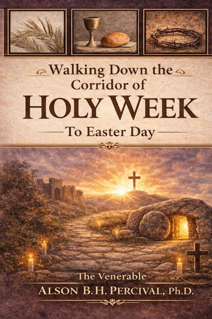 Walking Down the Corridor of Holy Week to Easter Day